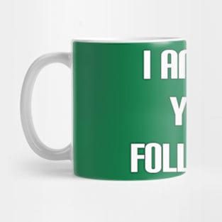 i am not your follower Mug